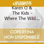 Karen O & The Kids - Where The Wild Things Are Motion Picture Soundtrack: Original Songs By K cd