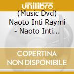(Music Dvd) Naoto Inti Raymi - Naoto Inti Raymi Live In Nippon Budokan -Mubou?Kandou!Budokan!!!-Limit cd