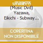 (Music Dvd) Yazawa, Eikichi - Subway Express Live In House cd