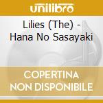 Lilies (The) - Hana No Sasayaki cd musicale di Lilies, The