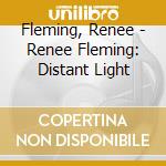 Fleming, Renee - Renee Fleming: Distant Light