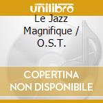 Le Jazz Magnifique / O.S.T. cd