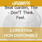 Beat Garden, The - Don'T Think. Feel. cd musicale di Beat Garden, The