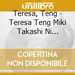 Teresa, Teng - Teresa Teng Miki Takashi Ni Sasagu cd