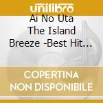 Ai No Uta The Island Breeze -Best Hit Instrumental / Various cd