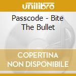 Passcode - Bite The Bullet cd musicale di Passcode