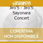 Jiro'S - Jiro'S Sayonara Concert cd musicale di Jiro'S