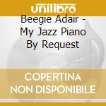 Beegie Adair - My Jazz Piano By Request cd musicale di Beegie Adair
