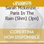 Sarah Mckenzie - Paris In The Rain (Shm) (Jpn) cd musicale di Sarah Mckenzie