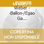 Weber - -Ballon-/Egao Ga Kanaimasuyouni cd musicale di Weber