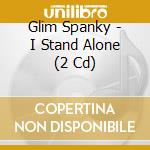Glim Spanky - I Stand Alone (2 Cd) cd