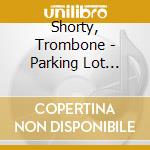 Shorty, Trombone - Parking Lot Symphony cd