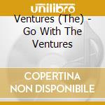 Ventures (The) - Go With The Ventures cd