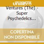 Ventures (The) - Super Psychedelics (Jmlp) (Shm cd musicale di Ventures