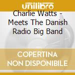 Charlie Watts - Meets The Danish Radio Big Band