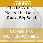 Charlie Watts - Meets The Danish Radio Big Band cd