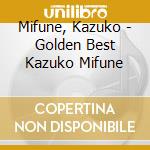 Mifune, Kazuko - Golden Best Kazuko Mifune cd musicale di Mifune, Kazuko