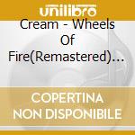 Cream - Wheels Of Fire(Remastered) (2 Cd) cd