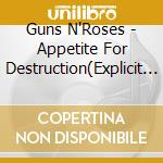 Guns N'Roses - Appetite For Destruction(Explicit Version) cd
