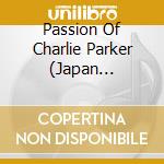 Passion Of Charlie Parker (Japan Edition) cd