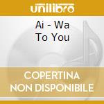 Ai - Wa To You cd