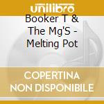 Booker T & The Mg'S - Melting Pot cd musicale di Booker T & The Mg'S