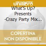 What'S Up? Presents -Crazy Party Mix 2- cd