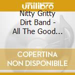Nitty Gritty Dirt Band - All The Good Times cd