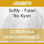 Softly - Futari No Kyori cd musicale di Softly