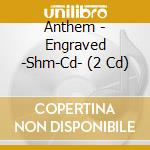 Anthem - Engraved -Shm-Cd- (2 Cd) cd musicale di Anthem