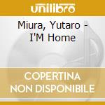 Miura, Yutaro - I'M Home cd musicale di Miura, Yutaro