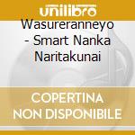 Wasureranneyo - Smart Nanka Naritakunai cd