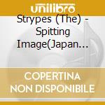 Strypes (The) - Spitting Image(Japan Local Product) cd musicale di Strypes, The