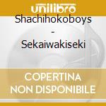 Shachihokoboys - Sekaiwakiseki cd