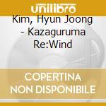 Kim, Hyun Joong - Kazaguruma Re:Wind cd musicale di Kim, Hyun Joong