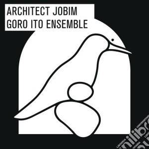 Ito Goro Ensemble - Architechture : Music Of Tom Jobim cd musicale di Ito Goro Ensemble