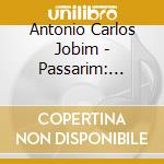 Antonio Carlos Jobim - Passarim: Limited Edition (Shm) cd musicale di Antonio Carlos Jobim