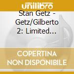Stan Getz - Getz/Gilberto 2: Limited Edition cd