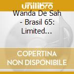 Wanda De Sah - Brasil 65: Limited Edition cd musicale di Wanda De Sah