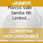 Marcos Valle - Samba 68: Limited Edition cd musicale di Marcos Valle