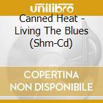 Canned Heat - Living The Blues (Shm-Cd) cd