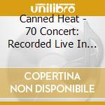 Canned Heat - 70 Concert: Recorded Live In Europe cd