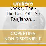 Kooks, The - The Best Of...So Far(Japan Local Product) cd musicale di Kooks, The