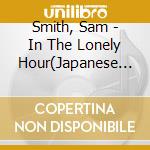 Smith, Sam - In The Lonely Hour(Japanese Edition) cd