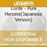 Lorde - Pure Heroine(Japanese Version) cd