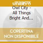 Owl City - All Things Bright And Beautiful(Japan Version) cd musicale