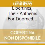 Libertines, The - Anthems For Doomed Youth(Japanese Version) cd musicale di Libertines, The