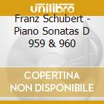 Franz Schubert - Piano Sonatas D 959 & 960 cd