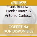 Frank Sinatra - Frank Sinatra & Antonio Carlos Jobim cd musicale di Frank Sinatra