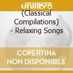 (Classical Compilations) - Relaxing Songs cd